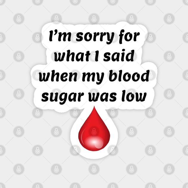 I’m Sorry For What I Said When My Blood Sugar Was Low Sticker by CatGirl101
